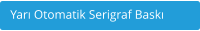 Yar Otomatik Serigraf Bask