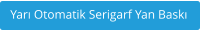Yar Otomatik Serigarf Yan Bask