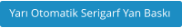 Yar Otomatik Serigarf Yan Bask