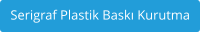 Serigraf Plastik Bask Kurutma