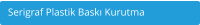 Serigraf Plastik Bask Kurutma