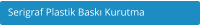 Serigraf Plastik Bask Kurutma