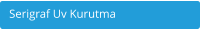Serigraf Uv Kurutma