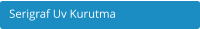 Serigraf Uv Kurutma